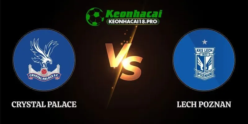 Soi Kèo Crystal Palace vs Lech Poznan 02h00 18/09 Europa League