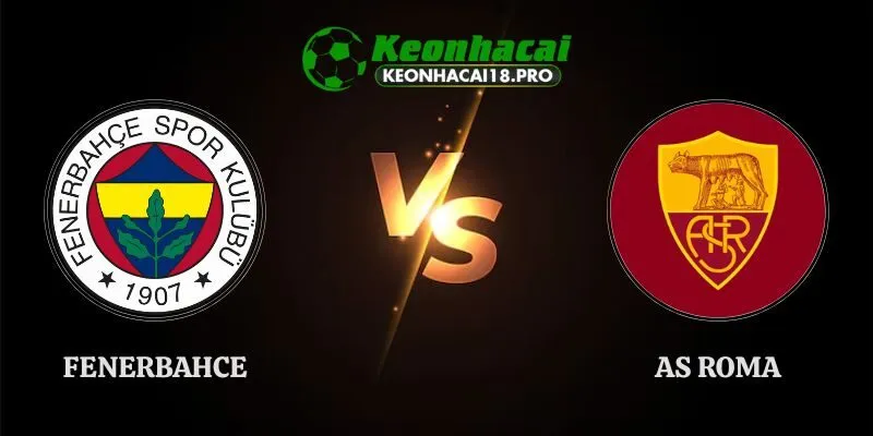 Soi Kèo Fenerbahce vs AS Roma 23h45 10/09 Champions League